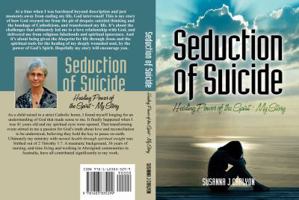 The Seduction of Suicide: Healing Power of the Spirit - My Story 1603835296 Book Cover