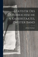 Statistik Des Österreichischen Kaiserstaates, Zweiter Band 1018365028 Book Cover