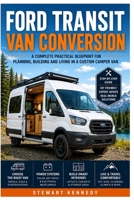 Ford Transit Van Conversion: A Complete Practical Blueprint for Planning, Building and Living in a Custom Camper Van (Essential Guides to Crafts and ... and Essential Skills for Everyday Makers) B0H1787S31 Book Cover