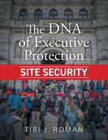 The DNA of Executive Protection Site Security 1525598627 Book Cover