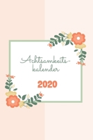 Achtsamkeitskalender 2020: Achtsamkeitstraining | Achtsamkeitstagebuch | Achtsamkeitsübung für jeden Tag im neuen Jahr 2020 | Toller Einstieg zum Achtsamkeit Lernen | Flowers (German Edition) 1671205219 Book Cover