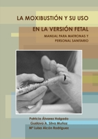 LA MOXIBUSTIÓN Y SU USO EN LA VERSIÓN FETAL. MANUAL PARA MATRONAS Y PERSONAL SANITARIO. 1291155198 Book Cover