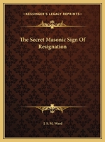 The Secret Masonic Sign Of Resignation 1425304834 Book Cover