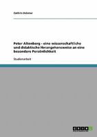 Peter Altenberg - eine wissenschaftliche und didaktische Herangehensweise an eine besondere Persönlichkeit 3638652327 Book Cover