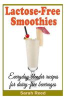 Lactose-Free Smoothies: Everyday blender recipes for dairy-free beverages 149596650X Book Cover