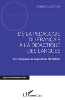 DE LA PÉDAGOGIE DU FRANCAIS À LA DIDACTIQUE DES LANGUES: Les disciplines, la linguistique et l'histoire (Questions Contemporaines) (French Edition) 2343202923 Book Cover