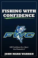 Fishing with Confidence: Self Confidence for a Sport That Demands It 1616633077 Book Cover