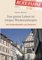 Das ganze Leben ist ewiges Wiederanfangen: Vom Straßenkämpfer zum Studienrat 3753491446 Book Cover