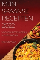 Mijn Spaanse Recepten 2022: Voorschriftenheerlijk En Smakelijk 1837894922 Book Cover