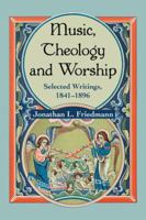 Music, Theology, and Worship: Selected Writings, 1841-1896 0786464615 Book Cover
