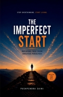 The Imperfect Start: Breaking Free from Analysis Paralysis B0H6WFLPMY Book Cover