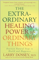 The Extraordinary Healing Power of Ordinary Things: Fourteen Natural Steps to Health and Happiness 030720989X Book Cover