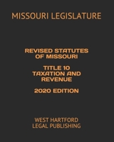 REVISED STATUTES OF MISSOURI TITLE 10 TAXATION AND REVENUE 2020 EDITION: WEST HARTFORD LEGAL PUBLISHING B088LC9SY9 Book Cover