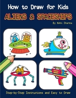 How to Draw for Kids - Aliens & Spaceships: Step by Step Instructions and Easy to draw book 1090827105 Book Cover