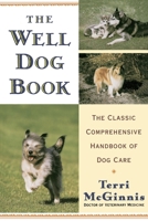 The Well Dog Book: The Classic Comprehensive Handbook of Dog Care 0679770011 Book Cover