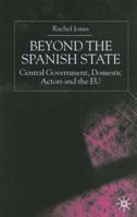 Beyond The Spanish State: Central Government, Domestic Actors And The Eu 1349424730 Book Cover