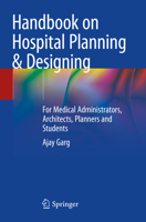 Handbook on Hospital Planning & Designing: For Medical Administrators, Architects, Planners and Students 9819990033 Book Cover