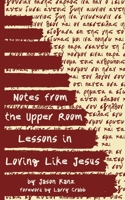 Notes from the Upper Room: Lessons in Loving Like Jesus B0851LN57F Book Cover