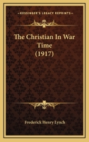 The Christian In War Time (1917) 1165073935 Book Cover