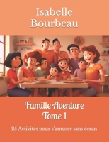 Famille Aventure: 25 Activités pour s’amuser sans écran - Tome 1 (Famille Aventure : des activités sans écran !) (French Edition) B0CSXPCRVK Book Cover