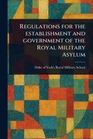 Regulations for the Establishment and Government of the Royal Military Asylum 1023308525 Book Cover