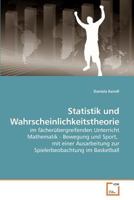 Statistik und Wahrscheinlichkeitstheorie: im fächerübergreifenden Unterricht Mathematik - Bewegung und Sport, mit einer Ausarbeitung zur Spielerbeobachtung im Basketball 3639217950 Book Cover