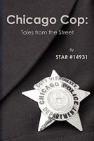 Chicago Cop: Tales From the Street 1453893695 Book Cover