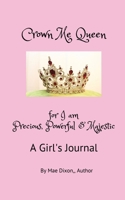 Crown Me Queen - for I am Precious, Powerful & Majestic 1735372587 Book Cover