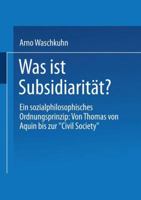 Was Ist Subsidiaritat?: Ein Sozialphilosophisches Ordnungsprinzip:  Von Thomas Von Aquin Bis Zur "Civil Society" (German Edition) 3531127101 Book Cover