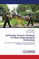 Antisnake Venom Property of Plant Andrographis Paniculata: Anti-snake venom property of A. paniculata and its comparison with polyvalent ASV 3659177385 Book Cover