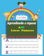 Aprendiendo a repasar abc: Letras Números escribir los numeros Letras los para niños Libro de actividades para niños de 3 a 5 años B08L7BFT53 Book Cover