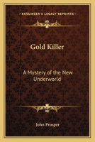 Gold-Killer: A Mystery of the New Underworld 1013666771 Book Cover