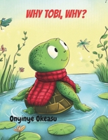Why, Tobi, Why? (The Tobi the Turtle Series Big Questions. Brave Heart. Little Shell.) B0FCMP1LVS Book Cover