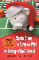 Santa Claus Is Alive and Well and Living on Wall Street: Spoiler Alert-This Is Not a Children's Story! 1462012280 Book Cover