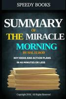 Summary of The Miracle Morning by Hal Elrod: Key Ideas and Action Plans In 45 Minutes or Less 1790801508 Book Cover