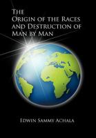 The Origin of the Races and Destruction of Man by Man 1462892698 Book Cover