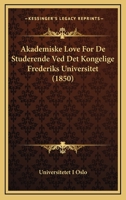 Akademiske Love For De Studerende Ved Det Kongelige Frederiks Universitet (1850) 1168337534 Book Cover