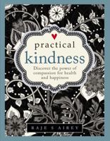 Practical Kindness: Develop the Power of Compassion for Health and Happiness 0754833135 Book Cover