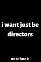 I want just be directors notebook: notebook for Female directors, directors Students, directors Professors, gifts for directors, gifts for graduation, directors job lover 6*9 120 pages, gifts for mom, 1676609210 Book Cover