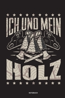 Ich und mein Holz - Notizbuch: Für Holzfäller, Holzliebhaber | Notizbuch Tagebuch ... | Holzfäller, Waldarbeiter & Förster Geschenk Holz Wald Motorsäge Fans Notebook (German Edition) 1674121997 Book Cover