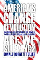 America's Change Revolution : Diagnosis and Treatment for Some of America's Most Intractable Problems 1644260891 Book Cover