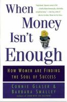 When Money Isn't Enough: How Women Are Finding the Soul of Success 0446523038 Book Cover