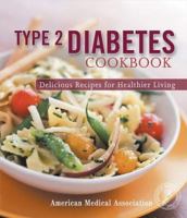 Type 2 Diabetes Cookbook: Delicious Recipes for Healthier Living (American Medical Association) 0696224429 Book Cover
