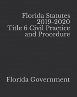 Florida Statutes 2019-2020 Title 6 Civil Practice and Procedure 1651508720 Book Cover