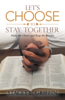 Let's Choose to Stay Together: Make the Choice and Reap the Benefits 1664267336 Book Cover