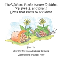 The Williams Family Fosters Rabbits, Parakeets, and Snails: Lives that cross by accident (The Williams Family Animal Tale of Tails) B0892B9BYR Book Cover