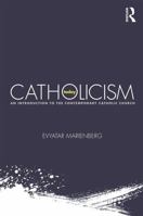 Catholicism Today: An Introduction to the Contemporary Catholic Church 0415719437 Book Cover