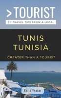 Greater Than a Tourist-Tunis Tunisia: 50 Travel Tips from a Local 1796915742 Book Cover