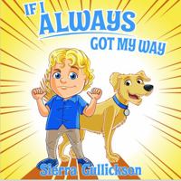 If I Always Got My Way (Read Sing Laugh) 0578425777 Book Cover