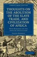 Thoughts on the Abolition of the Slave Trade, and Civilization of Africa: With Remarks on the African Institution 0511791984 Book Cover